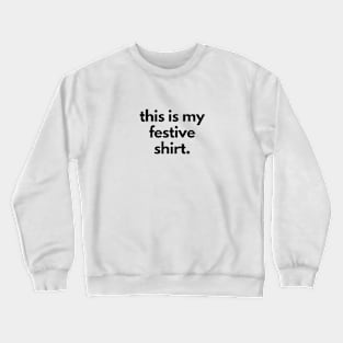 This is My Festive Shirt Christmas Crewneck Sweatshirt